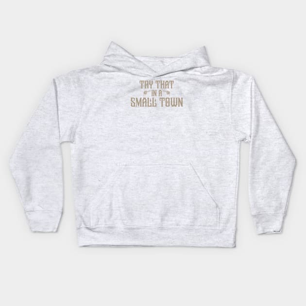 Try that in a small town Kids Hoodie by God On Do